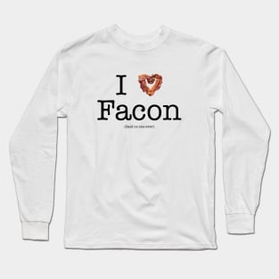 I Love Facon (Said No One Ever) Long Sleeve T-Shirt